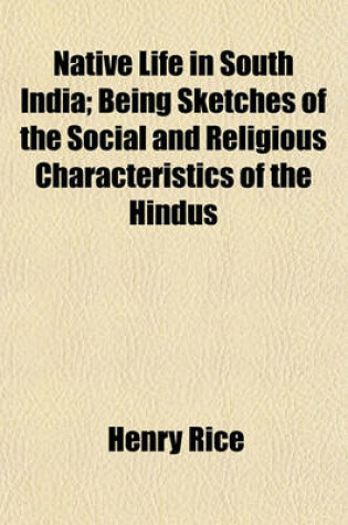 Cover of Native Life in South India; Being Sketches of the Social and Religious Characteristics of the Hindus
