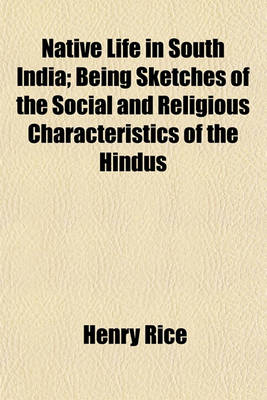 Book cover for Native Life in South India; Being Sketches of the Social and Religious Characteristics of the Hindus