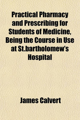 Book cover for Practical Pharmacy and Prescribing for Students of Medicine, Being the Course in Use at St.Bartholomew's Hospital