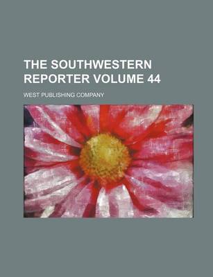 Book cover for The Southwestern Reporter Volume 44