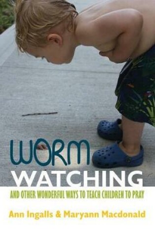 Cover of Worm Watching and Other Wonderful Ways to Teach Children to Pray
