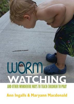 Book cover for Worm Watching and Other Wonderful Ways to Teach Children to Pray