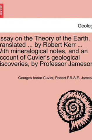 Cover of Essay on the Theory of the Earth. Translated ... by Robert Kerr ... with Mineralogical Notes, and an Account of Cuvier's Geological Discoveries, by Professor Jameson.