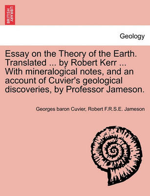 Book cover for Essay on the Theory of the Earth. Translated ... by Robert Kerr ... with Mineralogical Notes, and an Account of Cuvier's Geological Discoveries, by Professor Jameson.