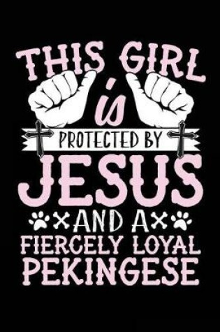 Cover of This Girl Is Protected By Jesus And A Fiercely Loyal Pekingese