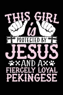 Book cover for This Girl Is Protected By Jesus And A Fiercely Loyal Pekingese