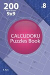 Book cover for Calcudoku - 200 Master Puzzles 9x9 (Volume 8)