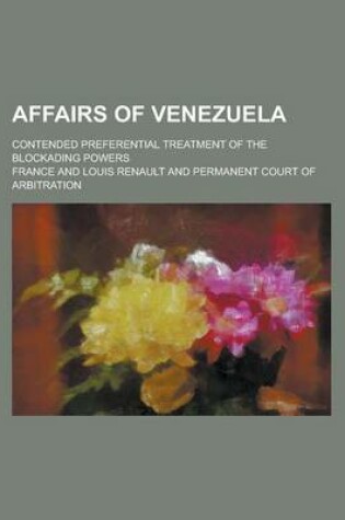 Cover of Affairs of Venezuela; Contended Preferential Treatment of the Blockading Powers