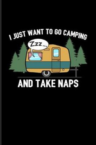 Cover of I Just Want To Go Camping And Take Naps