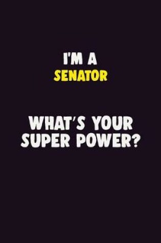 Cover of I'M A Senator, What's Your Super Power?