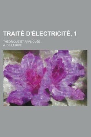 Cover of Traite D'Electricite, 1; Theorique Et Appliquee
