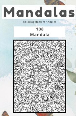 Cover of Mandalas Coloring Book for Adults 108 Mandala