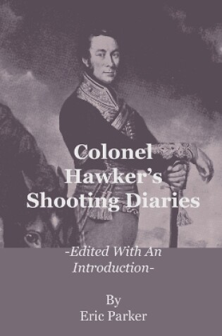 Cover of Colonel Hawker's Shooting Diaries - Edited With An Introduction