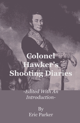 Book cover for Colonel Hawker's Shooting Diaries - Edited With An Introduction