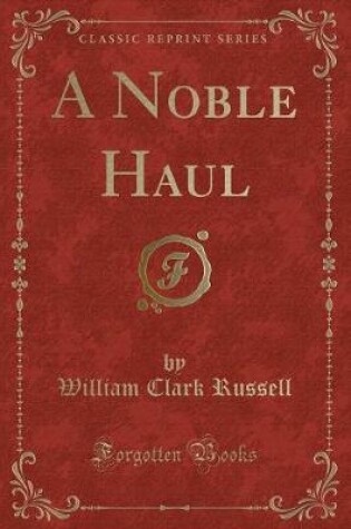 Cover of A Noble Haul (Classic Reprint)