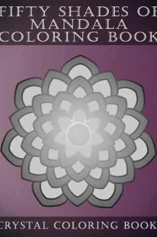 Cover of Fifty Shades Of Mandala Coloring Book