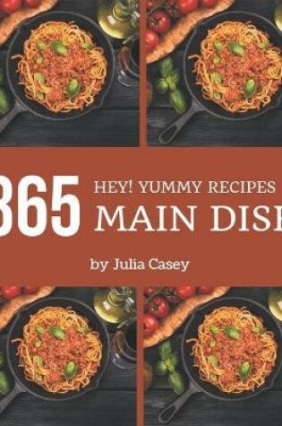 Cover of Hey! 365 Yummy Main Dish Recipes