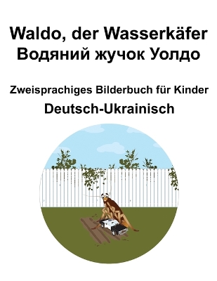 Book cover for Deutsch-Ukrainisch Waldo, der Wasserk�fer / Водяний жучок Уолдо Zweisprachiges Bilderbuch f�r Kinder