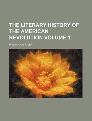 Book cover for The Literary History of the American Revolution Volume 1