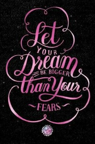 Cover of Let Your Dream Be Bigger Than Your Fears