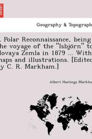 Cover of A Polar Reconnaissance, Being the Voyage of the Isbjo RN to Novaya Zemla in 1879 ... with Maps and Illustrations. [Edited by C. R. Markham.]