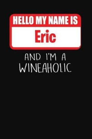 Cover of Hello My Name is Eric And I'm A Wineaholic