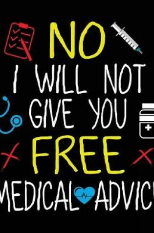 Cover of No I Will Not Give You Free Medical Advice