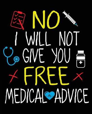 Book cover for No I Will Not Give You Free Medical Advice