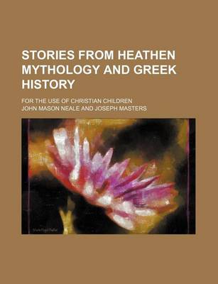 Book cover for Stories from Heathen Mythology and Greek History; For the Use of Christian Children