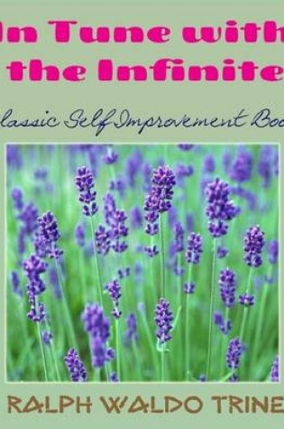 Cover of In Tune with the Infinite - Classic Self Improvement Book