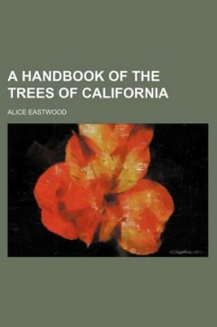 Cover of A Handbook of the Trees of California