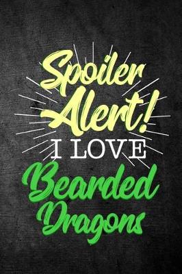 Book cover for Spoiler Alert I Love Bearded Dragons