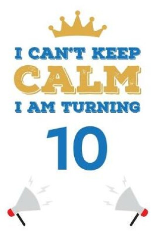 Cover of I Can't Keep Calm I Am Turning 10