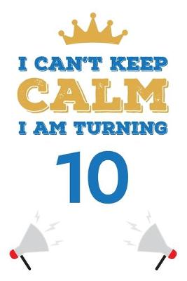 Book cover for I Can't Keep Calm I Am Turning 10