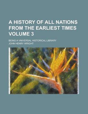 Book cover for A History of All Nations from the Earliest Times; Being a Vniversal Historical Library Volume 3