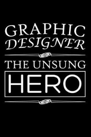 Cover of Graphic Designer, The Unsung Hero