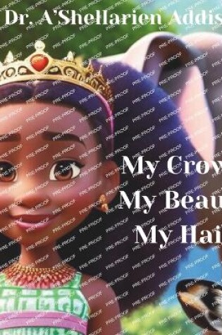 Cover of My Crown, My Beauty, My Hair