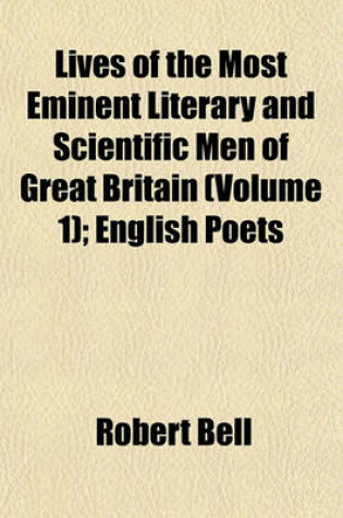 Cover of Lives of the Most Eminent Literary and Scientific Men of Great Britain (Volume 1); English Poets