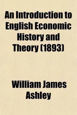 Book cover for An Introduction to English Economic History and Theory (Volume 2)