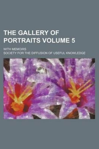 Cover of The Gallery of Portraits Volume 5; With Memoirs