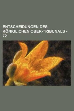 Cover of Entscheidungen Des Koniglichen Ober-Tribunals (72 )