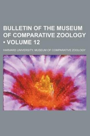 Cover of Bulletin of the Museum of Comparative Zoology (Volume 12)