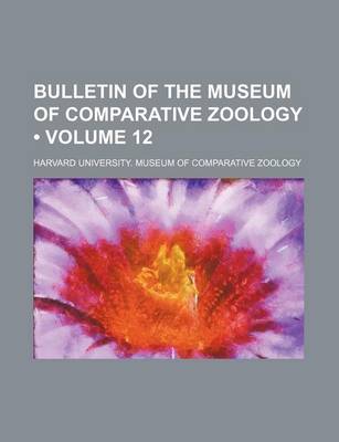 Book cover for Bulletin of the Museum of Comparative Zoology (Volume 12)