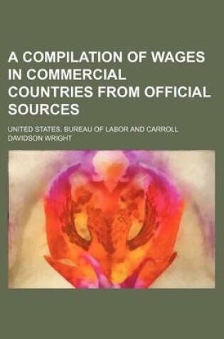 Cover of A Compilation of Wages in Commercial Countries from Official Sources