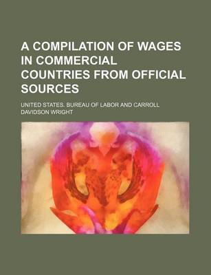 Book cover for A Compilation of Wages in Commercial Countries from Official Sources