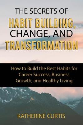 Book cover for The Secrets of Habit Building, Change, and Transformation