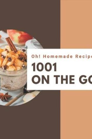Cover of Oh! 1001 Homemade On The Go Recipes