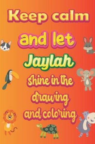 Cover of keep calm and let Jaylah shine in the drawing and coloring
