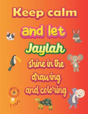 Book cover for keep calm and let Jaylah shine in the drawing and coloring