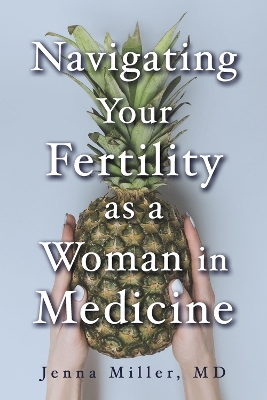 Cover of Navigating Your Fertility as a Woman in Medicine